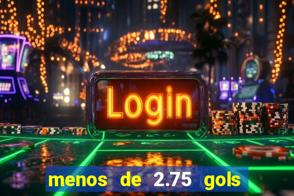 menos de 2.75 gols o que significa